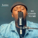 Loyiso – SO GOOD TO ME ft Chris Malinchak loyiso