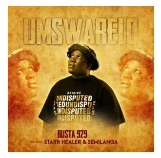 Busta 929 – Umswarelo ft. Starr Healer & Semilanga