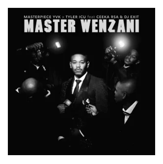 Master Wenzani – Masterpiece YVK & Tyler ICU ft. Ceeka RSA & DJ Exit