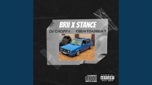 DJ Choppa – BRIIxSTANCE ft Ceejay The Deejay