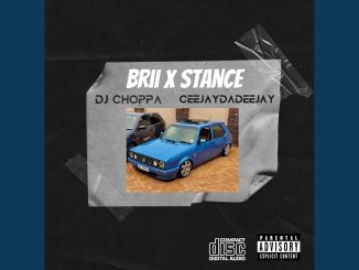 DJ Choppa – BRIIxSTANCE ft Ceejay The Deejay