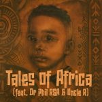 DJ Fresh (SA) – Tales Of Africa ft Dr Phil RSA & Uncle R