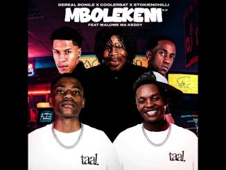 Dereal Bonile – Mbolekeni 5.0 ft Coolerbat, StokieNChilli & Malome Wa Keddy