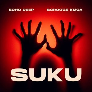 Echo Deep – Suku ft Scrooge KMOA