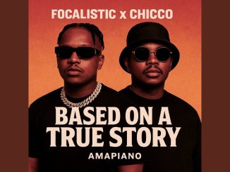Focalistic – Based on a True Story ft Chicco
