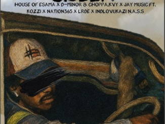House Of ESAMA, MINOR & Choppa & Jay Music – Gibela ft Kozzi, Nation-365, LRDÈ & iNdlovukazi N.a.s.s