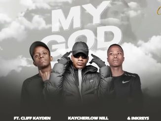 KayCherlow NLL - My God ft Cliff Kayden & Inkreys