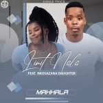 Limit Nala – Mahhala ft Nkosazana Daughter