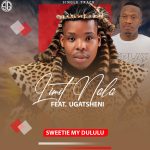 Limit Nala – Sweetie My Dululu ft Ugatsheni