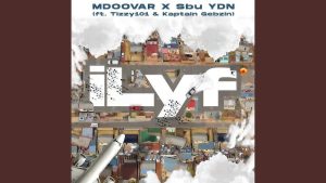 Mdoovar & Sbu YDN – iLyf ft Tizzy 101 & Kaptain Gebzin