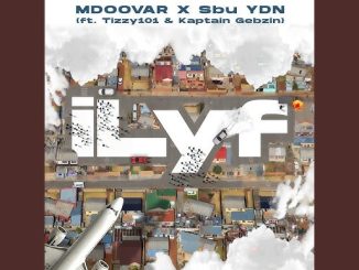 Mdoovar & Sbu YDN – iLyf ft Tizzy 101 & Kaptain Gebzin