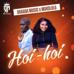 Mukololo – Hoi Hoi ft Dragga Music