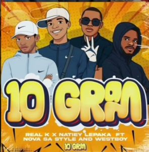 Real K Mfanakota – 10 GRAM ft Natiey Lepaka, Nova sa style & Westboy
