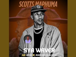 Scotts Maphuma – SyaWaver ft Uncool Mc, Dlala Regal & Mluusician