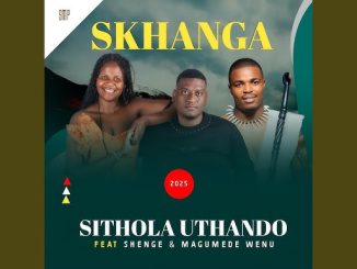 Skhanga – Sithola uthando ft Shenge & MaGumede wenu