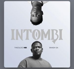 TheologyHD – Intombi ft Smash SA