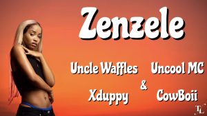 Uncle Waffles - Zenzele ft Royal Musiq, Uncool MC, CowBoii & Xduppy