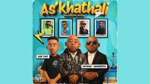 Vetkuk, Mahoota & Vin Tao – As’khathali Ama Weshe Weshe ft Scotts Maphuma, Dladla Mshunqisi, LeeMcKrazy & Dr Lamondro