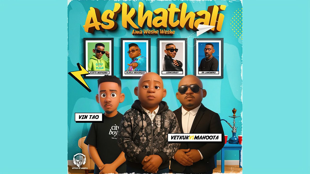 Vetkuk – As’khathali Ama Weshe Weshe ft Scotts Maphuma