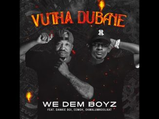 We Dem Boyz – Vutha Dubane ft Dankie Boi, Eemoh & Okmalumkoolkat