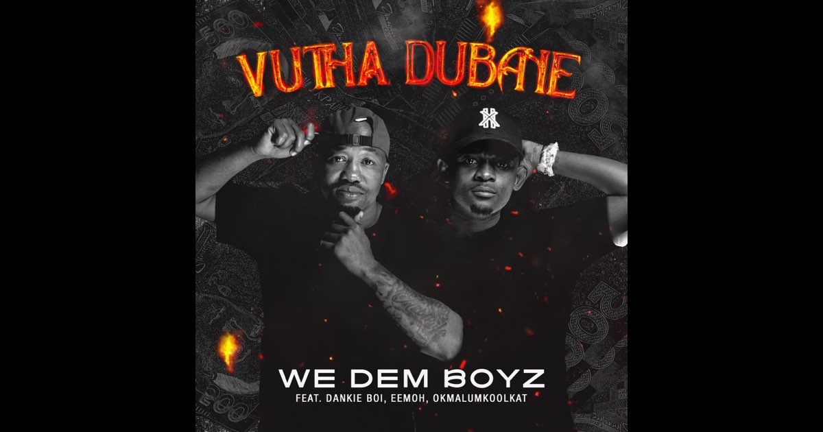 We Dem Boyz – Vutha Dubane ft Dankie Boi, Eemoh & Okmalumkoolkat