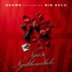 Zakwe – Ngase Ngithembile ft Big Zulu