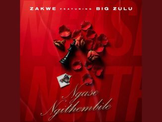 Zakwe – Ngase Ngithembile ft Big Zulu