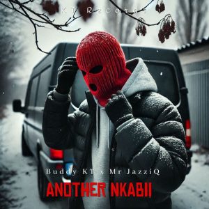 Buddy KT – ANOTHER NKABII ft Mr JazziQ