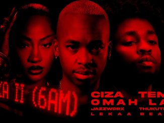 Ciza – Isaka II (6am) ft Tems, Omah Lay, Thukuthela, Jazzworx & Lekaa Beats