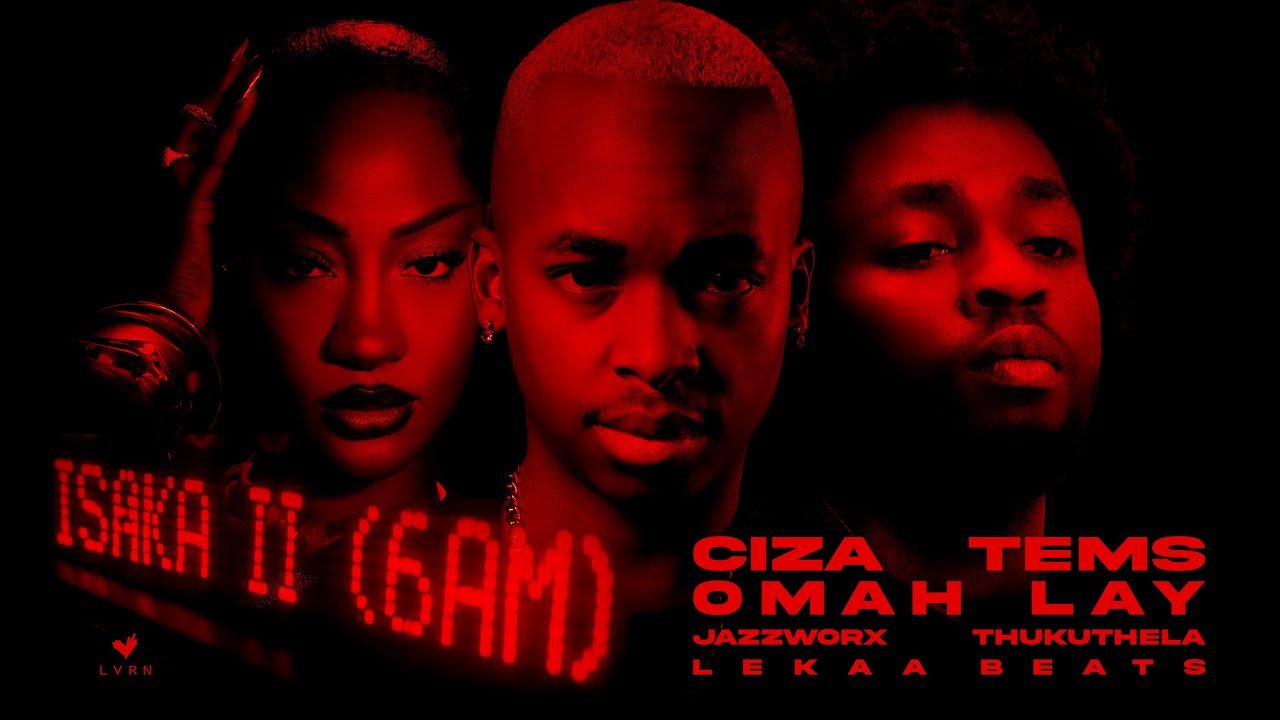 Ciza – Isaka II (6am) ft Tems, Omah Lay, Thukuthela, Jazzworx & Lekaa Beats