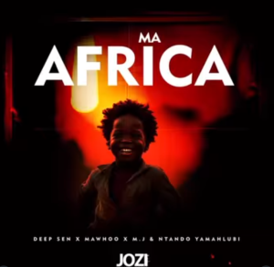 DEEP SEN – MA AFRICA ft MAWHOO, M.J & NTANDO YAMAHLUBI
