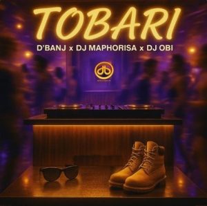 D’banj, DJ Maphorisa & DJ Obi – Tobari