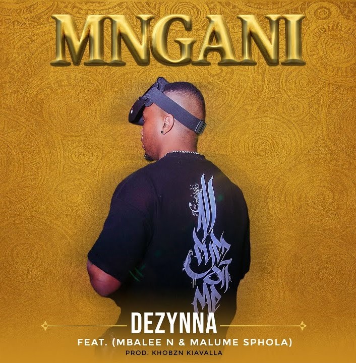 Dezynna – MNGANI ft Mbalee N