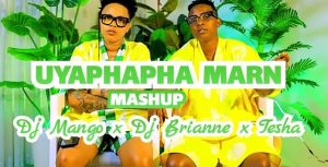Dj mango, Dj brianne & Tesha – Uyaphapha marn (Mashup)