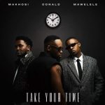 Donald – Take your time ft Mawelele & Makhosi