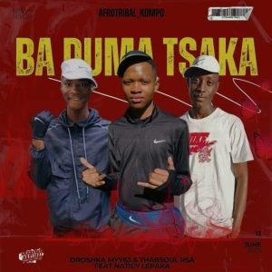 Droshka Myy63 – ba duma tsaka ft Thabsoul rsa & Natiey lepaka