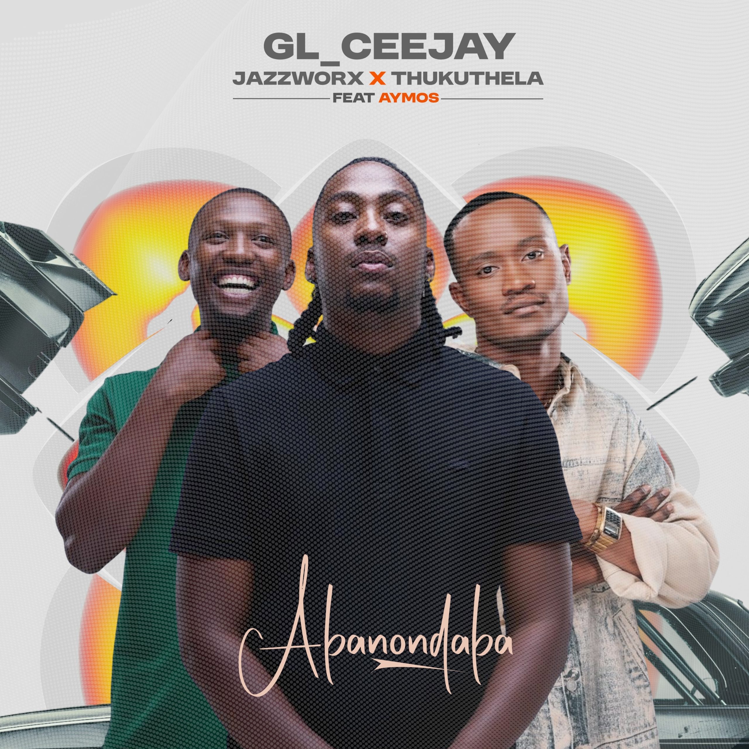 GL_Ceejay – Abonondaba ft Jazzworx, Thukuthela & Aymos