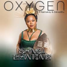 Ishingalezintombi – Oxygen ft Naima Kay & Zakwethu