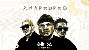 Jnr SA – Amaphupho ft Section Five