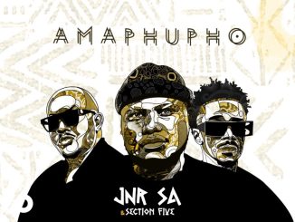 Jnr SA – Amaphupho ft Section Five
