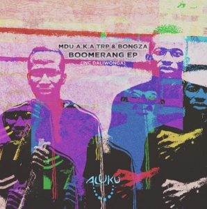 MDU aka TRP – Boomerang ft Bongza