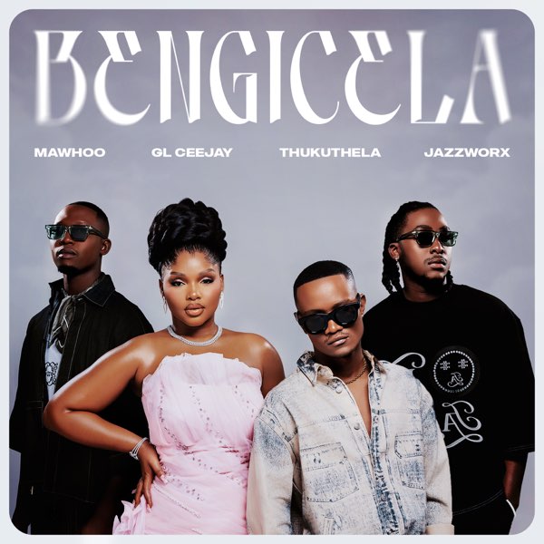 MaWhoo – Bengicela ft GL_Ceejay, Thukuthela & Jazzworx