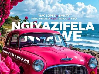 Mac lopez – Ngiyazifela Ngawe (Remix) ft EMKAY, Sino Msolo, MacG & TBO