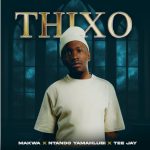Makwa – THIXO ft Ntando Yamahlubi, Tee Jay & ABUTI LOWKEY