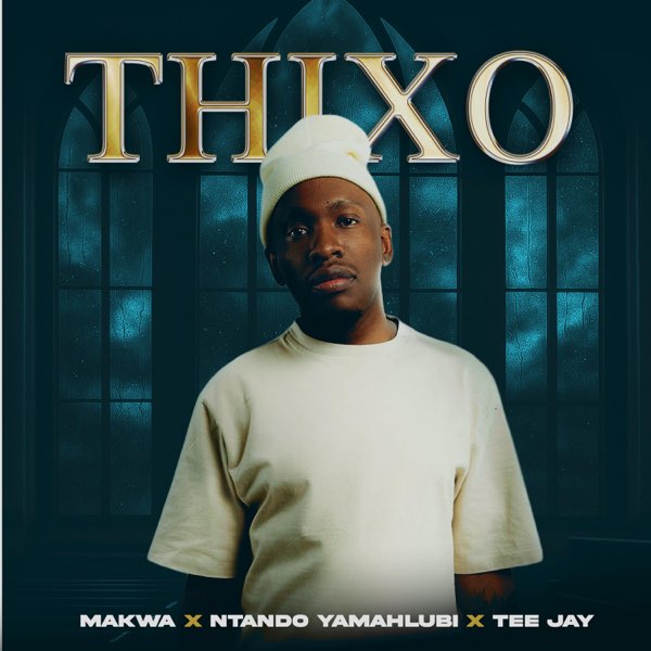 Makwa – THIXO ft Ntando Yamahlubi