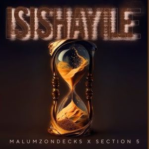 Malumz on Decks – Isishayile ft Section Five
