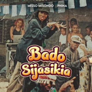 Misso Misondo – Bado Sijasikia ft Phina