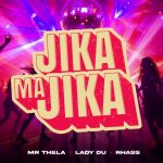 Mr Thela – Jika Majika ft Lady Du & Rhass