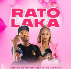 Shebeshxt, Naqua SA & Zee Nxumalo – Rato Laka ft Slidoo Man