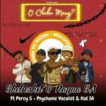 Shebeshxt702 – O Chaba Mang ft Percy 5, Naqua SA, Kat SA & Psychonic vocalist